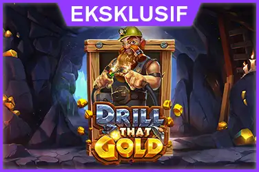 Drill That Gold Exclusive